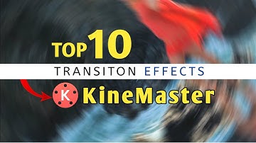 Kinemaster Top 10 Transition Effects For Professionally Video Editing.