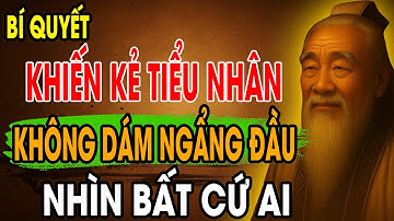 CỔ NHÂN DẠY: Bí Quyết Sống Khôn Ngoan khiến Kẻ Tiểu Nhân không DÁM Ngẩng Đầu NHÌN AI | Triết Lý Sống