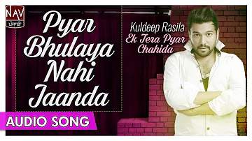 Pyar Bhulaya Nahi Jaanda | Kuldeep Rasila | Best Punjabi Audio Songs | Priya Audio