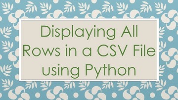 Displaying All Rows in a CSV File using Python