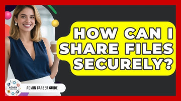 How Can I Share Files Securely? - Admin Career Guide