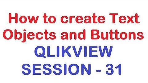 How to create Text Objects and Buttons - QlikView Tutorial - Session 31