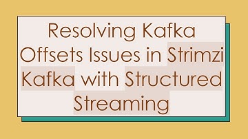 Resolving Kafka Offsets Issues in Strimzi Kafka with Structured Streaming