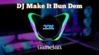 DJ Make It Bun Dem Terbaru 2022 Gamelan By YN Remixer