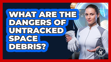 What Are The Dangers Of Untracked Space Debris? - All About Astronauts