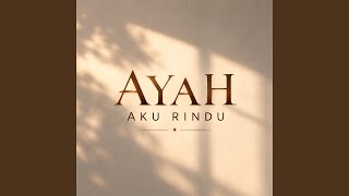 AYAH AKU RINDU