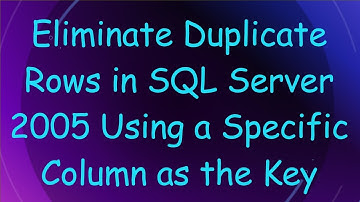 Eliminate Duplicate Rows in SQL Server 2005 Using a Specific Column as the Key
