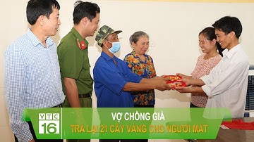 Vợ chồng già trả lại 21 cây vàng cho người đánh mất | VTC16