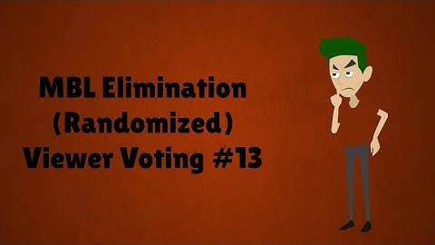 MBL Elimination (Randomized) Viewer Voting Episode 13