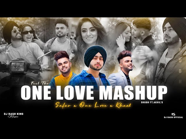 Feel The One Love - Mashup | Shubh ft.Akhil | One Love X Safar | DJ Rash King | Punjabi Love Mashup. class=