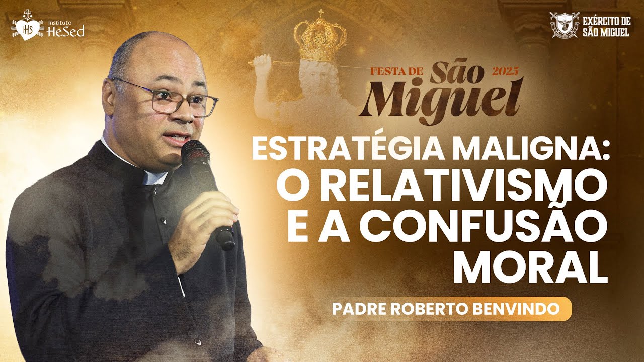 ESTRATÉGIA MALIGNA: O relativismo e a confusão moral -Pe Roberto Benvindo | Festa de São Miguel 2025