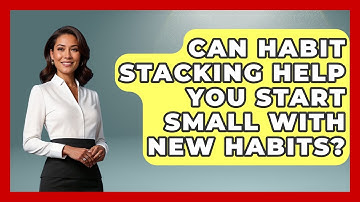 Can Habit Stacking Help You Start Small With New Habits? - Habit Hacks Hub