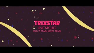TriXstar - Live My Life (Selec&#39;s Spark Ignite Remix) [Lyrics Video]