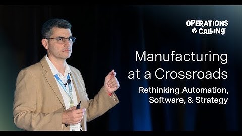 Manufacturing at a Crossroads: Rethinking Automation, Software, & Strategy | Operations Calling 2025