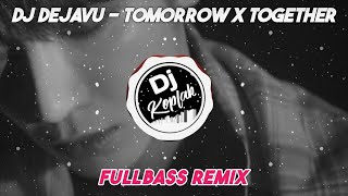 DJ DEJAVU - TOMORROW X TOGETHER (FULLBASS REMIX) | DJ KPOP REMIX VIRAL TIKTOK TERBARU 2024