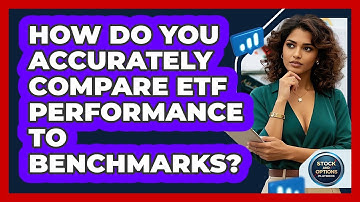 How Do You Accurately Compare ETF Performance To Benchmarks? - Stock and Options Playbook