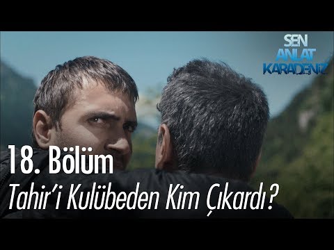 Tahir'i kulübeden kim çıkardı? - Sen Anlat Karadeniz 18. Bölüm