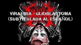 VIRAEMIA - Glioblastoma (Subtitulado al Español)