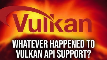 Whatever Happened To Vulkan API Support?