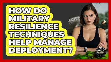 How Do Military Resilience Techniques Help Manage Deployment? - Armed Forces Insider