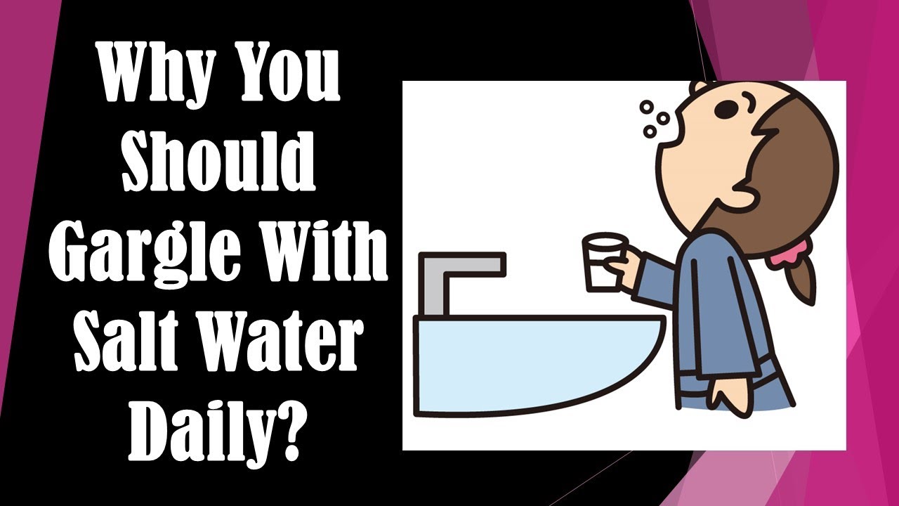 Why You Should Gargle With Salt Water Daily? Benefits of Gargles with