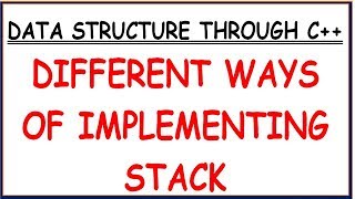 DIFFERENT WAYS OF IMPLEMENTING A STACK