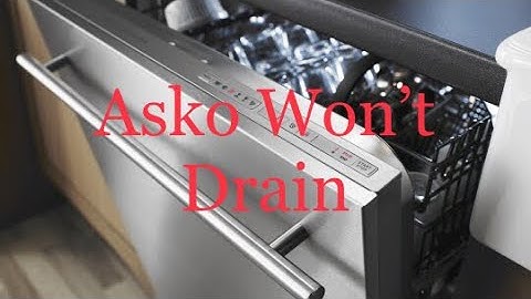 🌎 Asko Dishwasher  - F-11 Error - Won’t Drain