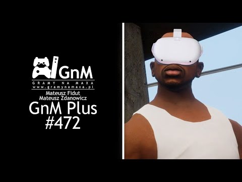 GnM Plus #472 - SAN ANDREAS VR, MODERN WARFARE 2 i POKAZ SONY