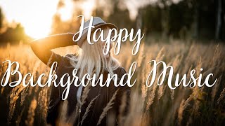 Happy - Vlog - Uplifting - Dance - Party - Vibes - Fun - Summer - Cheerful&Holiday Background Music
