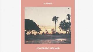 AJ Troup- Let Me Be ft. Nick Mair