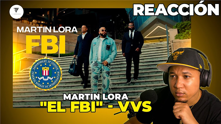 REACCIÓN a Martin Lora - "EL FBI" - VVS