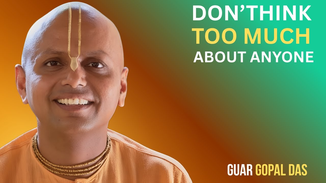 Don't Think Too Much About Anyone | Guar Gopal Das