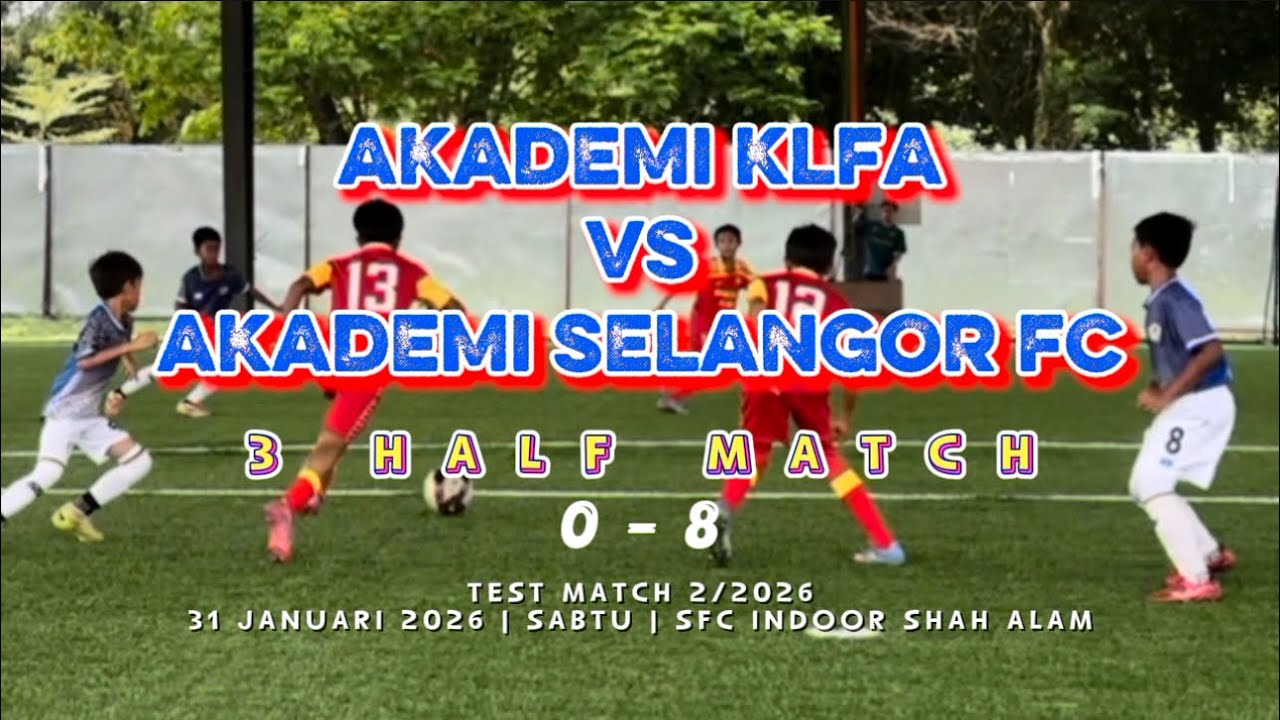 AKADEMI KLFA vs AKADEMI SELANGOR FC | 3 HALF MATCH | U12 | TEST MATCH 2/2026