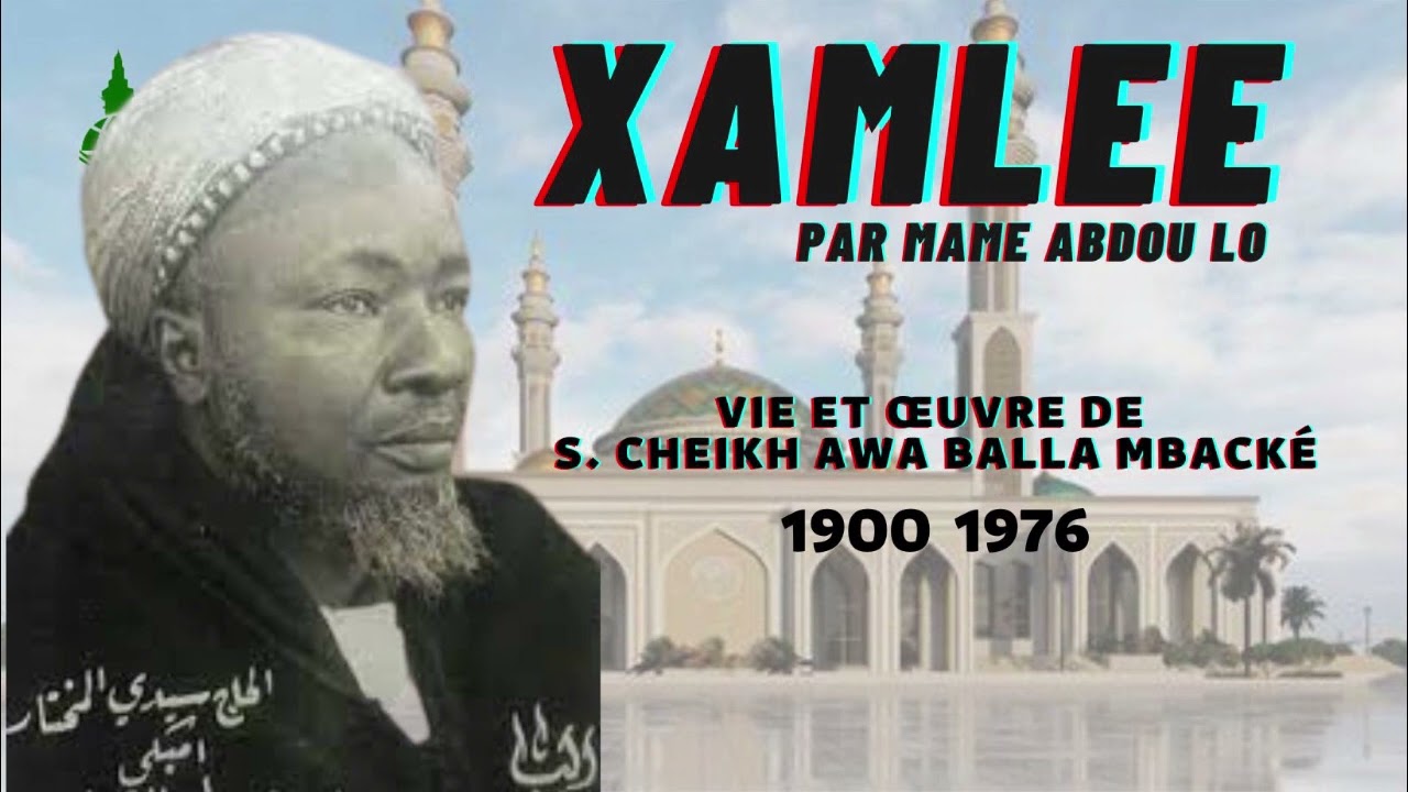 XAMLEE Vie et œuvre de SERIGNE CHEIKH AWA BALLA MBACKE