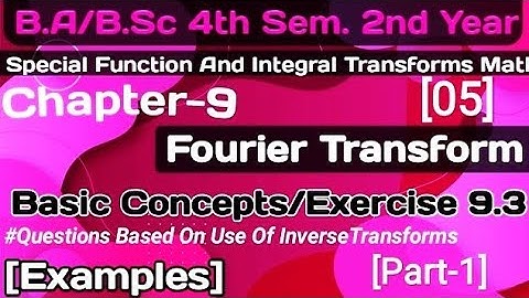 Ex-9.3 Fourier Transforms |Examples|SpecialFunction&Integral Transforms| B.a/BSc4th Sem math| part-1