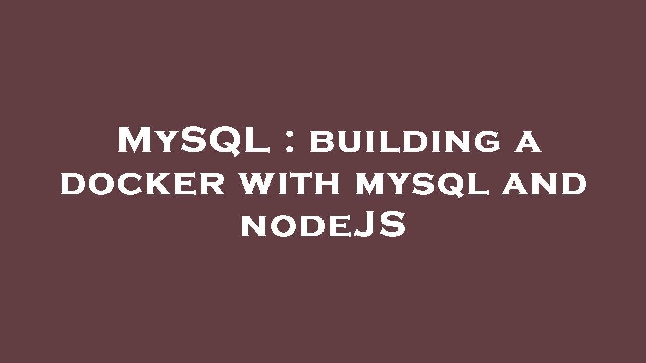MySQL : building a docker with mysql and nodeJS - YouTube