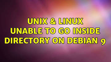 Unix & Linux: Unable to go inside directory on Debian 9 (2 Solutions!!)