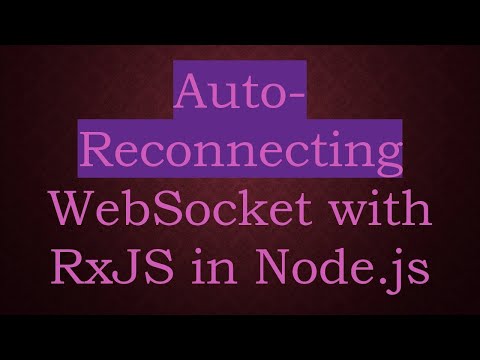 Auto-Reconnecting WebSocket with RxJS in Node.js