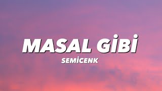 SEMİCENK - MASAL GİBİ (lyrics/sözleri)