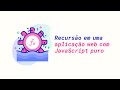 O que acontece por baixo dos panos de uma recursão em uma aplicação web com JavaScript puro