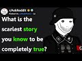 What is the scariest story you know to be completely true raskreddit