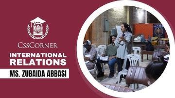 INTERNATIONAL RELATIONS | MS ZUBAIDA ABBASI | CSS CORNER