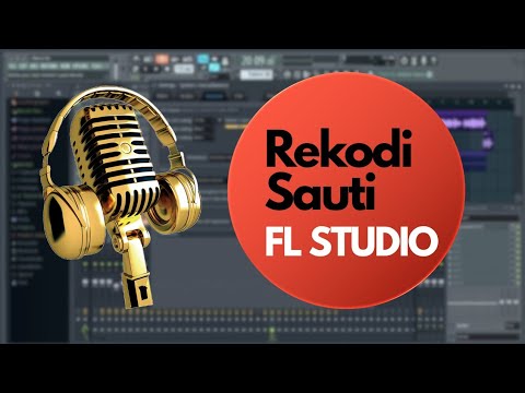 Kurekodi Muziki Kwa FL Studio Mwongozo Wa Kwanza