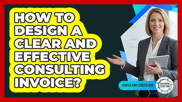 How To Design a Clear And Effective Consulting Invoice?
