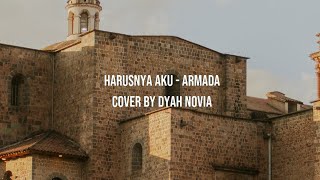 Harusnya Aku - Armada | Cover by Dyah Novia | Video Lirik