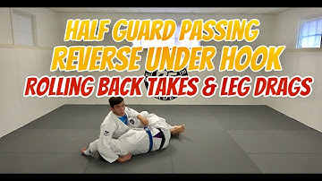 Half Guard Passing - Reverse Under Hook ROLLING BACK TAKES & LEG DRAGS