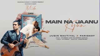 EP: Ibtida | Main Na Jaanu Kyun |Jubin Nautiyal, Faridkot, IP, Rajarshi |Sanam, Abigail |Bhushan K Thumb