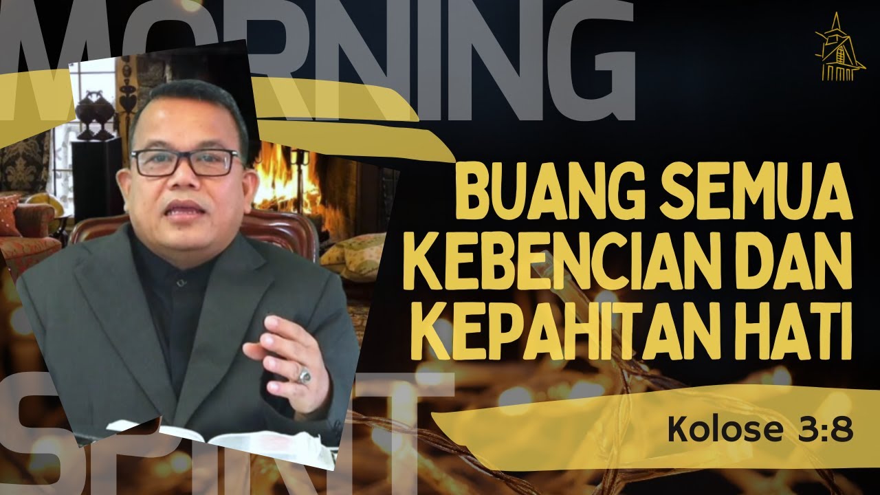 Buang Semua Kebencian dan Kepahitan Hati | Kolose 3:8 | Morning Spirit - 27 Des 2021