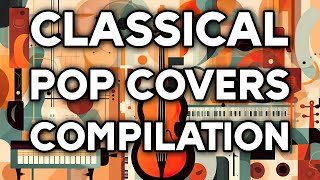 Classical Pop Covers Compilation | 2-Hour Music Playlist by Mood Melodies 2,526 views 2 months ago 2 hours, 1 minute