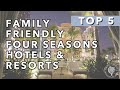 Top 5 Family-Friendly Four Seasons Hotels and Resorts